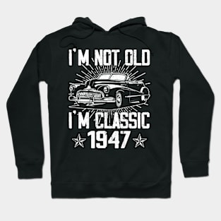 Vintage Classic Car I'm Not Old I'm Classic 1947 Hoodie